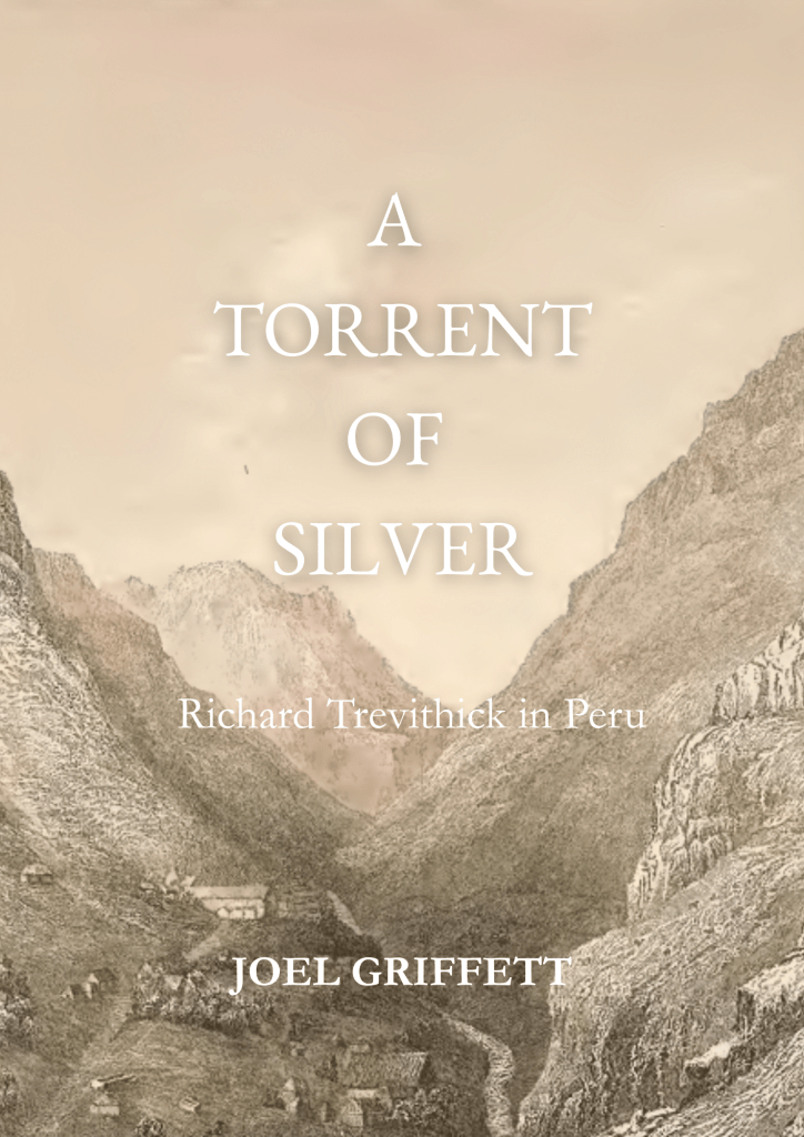 A Torrent of Silver: Richard Trevithick in Peru (forthcoming 2026) 
